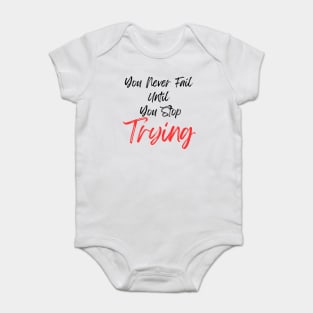 You Never Fail Until You Stop Trying Baby Bodysuit